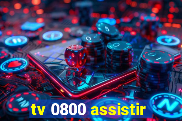 tv 0800 assistir